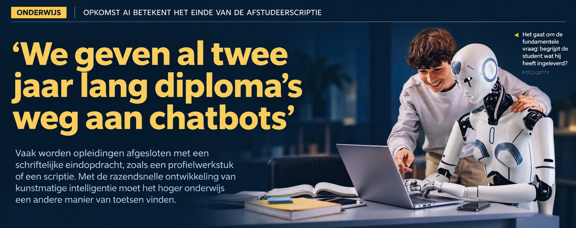 Een student en een robot bij een laptop. Kop: ‘We geven al twee jaar lang diploma’s weg aan chatbots’. De opkomst van AI vraagt om andere manieren van toetsen in het hoger onderwijs.