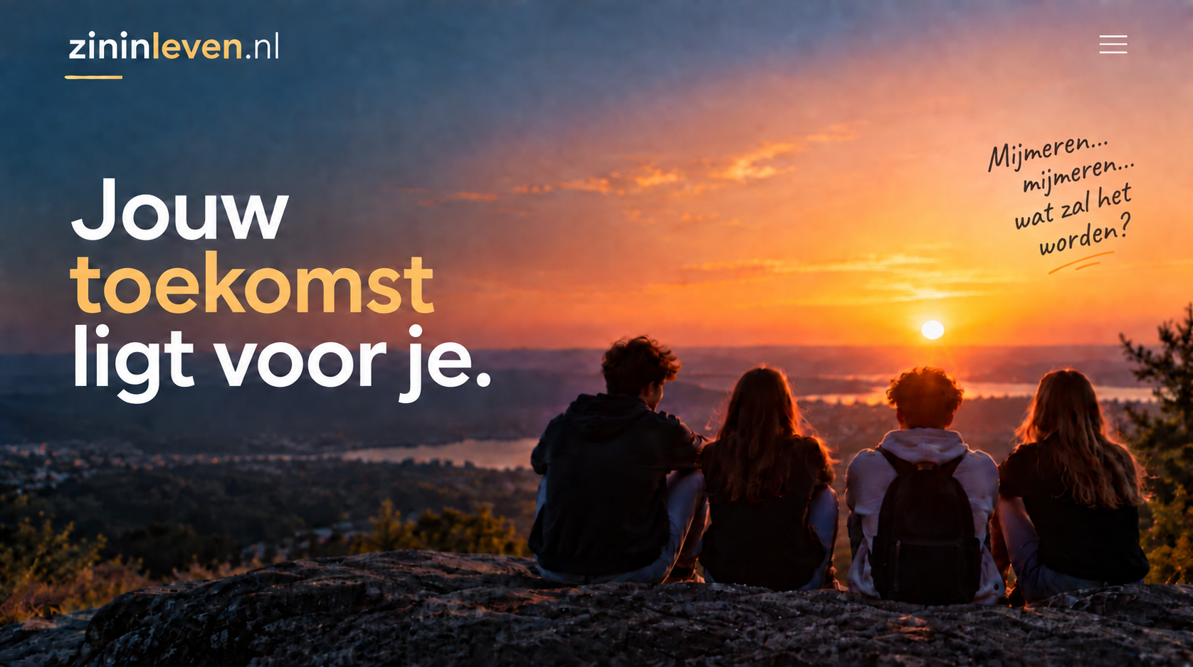 Jouw toekomst ligt voor je. Mijmeren... mijmeren... wat zal het worden?